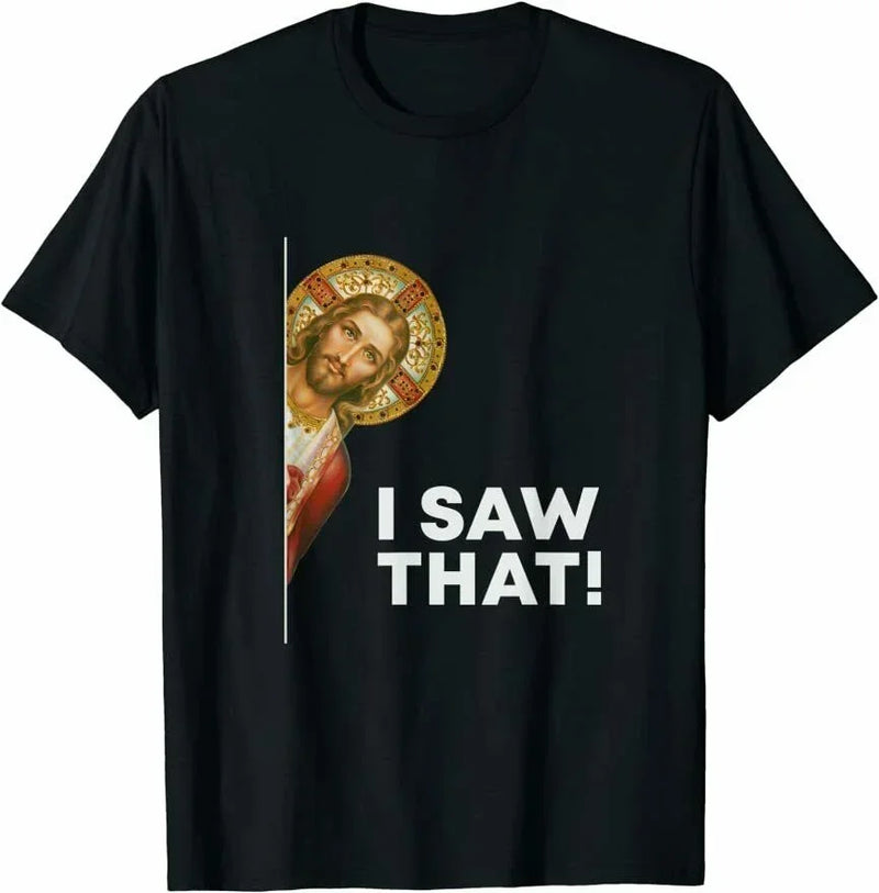 I Saw That Funny Christian Jesus God Is Watching You T-Shirt 100% Cotton O-Neck Short Sleeve Casual Mens T-shirt Size S-3XL